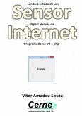 Lendo O Estado De Um Sensor Digital Através Da Internet Programado No Vb E Php (eBook, PDF)
