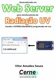 Desenvolvendo Um Web Server Para Monitoramento De Radiação Uv Usando O Esp8266 (nodemcu) Programado Em Lua (eBook, PDF)