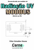 Desenvolvendo Um Medidor De Radiação Uv Modbus Rs232 No Pic (eBook, PDF)