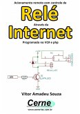 Acionamento Remoto Com Controle De Relé Através Da Internet Programado No Vc# E Php (eBook, PDF)