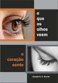 O Que Os Olhos Veem O Coração Sente (eBook, ePUB) O Que Os Olhos Veem O Coração Sente (eBook, ePUB)