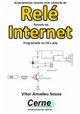 Acionamento Remoto Com Controle De Relé Através Da Internet Programado No Vb E Php (eBook, PDF)