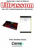 Monitorando O Volume De Fluido Por Ultrassom Com O Pic E Android Programado No App Inventor (eBook, PDF)