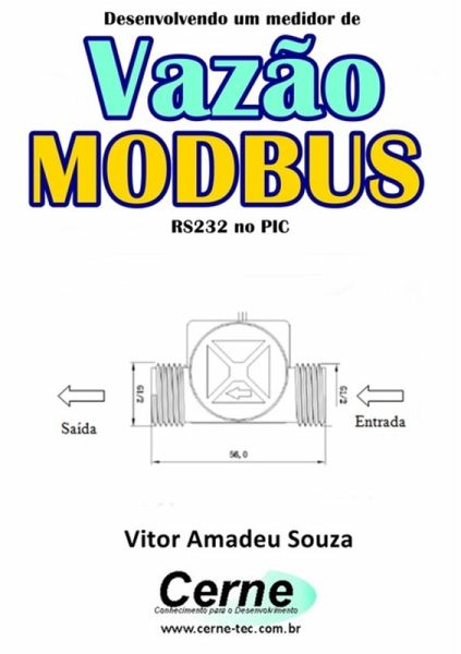 Desenvolvendo Um Medidor De Vazão Modbus Rs232 No Pic (eBook, PDF)
