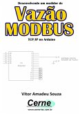 Desenvolvendo Um Medidor De Vazão Modbus Tcp/ip No Arduino (eBook, PDF)