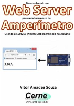 Desenvolvendo Um Web Server Para Monitoramento De Amperímetro Usando O Esp8266 (nodemcu) Programado No Arduino (eBook, PDF) - Souza, Vitor Amadeu