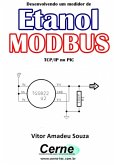 Desenvolvendo Um Medidor De Etanol Modbus Tcp/ip No Pic (eBook, PDF)