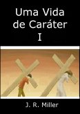 Uma Vida De Caráter I (eBook, ePUB)