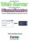 Desenvolvendo Um Web Server Para Monitoramento De Dinamômetro Usando O Esp8266 (nodemcu) Programado No Arduino (eBook, PDF)
