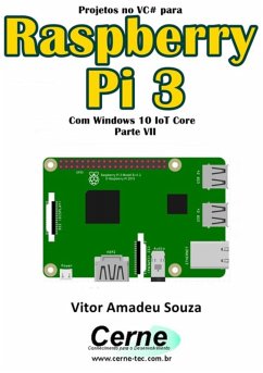 Projetos No Vc# Para Raspberry Pi 3 Com Windows 10 Iot Core Parte Vii (eBook, PDF) - Souza, Vitor Amadeu