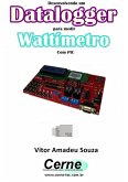 Desenvolvendo Um Datalogger Para Medir Wattímetro Com Pic (eBook, PDF)