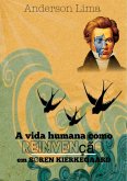 A Vida Humana Como Reinvenção Em Sören Kierkegaard (eBook, PDF) A Vida Humana Como Reinvenção Em Sören Kierkegaard (eBook, PDF)