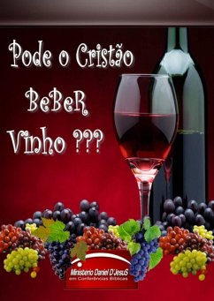 Pode O Cristão Beber Vinho (eBook, PDF) - D'jesus, Daniel