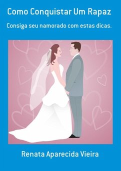 Como Conquistar Um Rapaz (eBook, PDF) - Vieira, Renata Aparecida