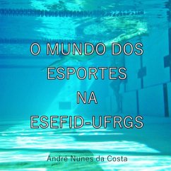 O Mundo Dos Esportes Na Esefid-ufrgs (eBook, ePUB) - Da Costa, André Nunes