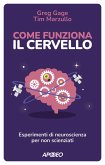 Come funziona il cervello. Esperimenti di neuroscienza per non scienziati Come funziona il cervello. Esperimenti di neuroscienza per non scienziati