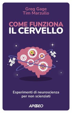 Come funziona il cervello. Esperimenti di neuroscienza per non scienziati - Gage, Greg; Marzullo, Tim Come funziona il cervello. Esperimenti di neuroscienza per non scienziati - Gage, Greg; Marzullo, Tim