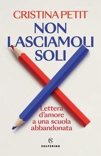 Cover Non lasciamoli soli. Lettera d'amore a una scuola abbandonata