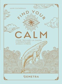 Find your calm. Come trovare la calma e dimenticare ansia e stress - Zuckerman, Jaime