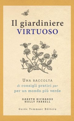 Il giardiniere virtuoso. Una raccolta di consigli pratici per un mondo più verde - Richards, Gareth; Farrell, Holly