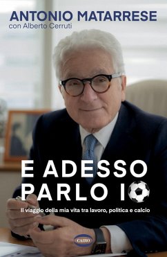 Cover E adesso parlo io. Il viaggio della mia vita tra lavoro, politica e calcio