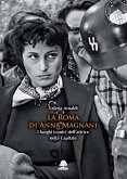 La Roma di Anna Magnani. I luoghi iconici dell'attrice nella Capitale La Roma di Anna Magnani. I luoghi iconici dell'attrice nella Capitale