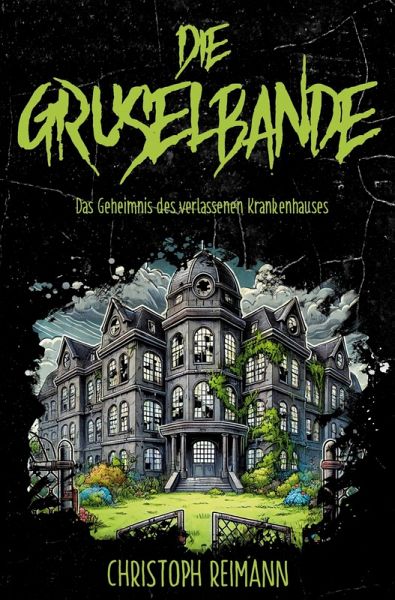 Die Gruselbande: Das Geheimnis des verlassenen Krankenhauses Die Gruselbande: Das Geheimnis des verlassenen Krankenhauses