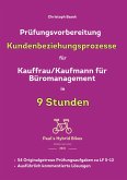 Prüfungsvorbereitung Kundenbeziehungsprozesse für Kauffrau/Kaufmann für Büromanagement in 9 Stunden Prüfungsvorbereitung Kundenbeziehungsprozesse für Kauffrau/Kaufmann für Büromanagement in 9 Stunden