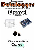 Desenvolvendo Um Datalogger Para Medição De Concentração De Etanol Com Arduino (eBook, PDF)