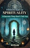 The Hidden Side of Spirituality: 9 Secrets They Don't Tell You (eBook, ePUB) The Hidden Side of Spirituality: 9 Secrets They Don't Tell You (eBook, ePUB)