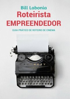 Roteirista Empreendedor (eBook, PDF) - Labonia, Bill Roteirista Empreendedor (eBook, PDF) - Labonia, Bill