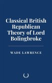 Classical British Republican Theory of Lord Bolingbroke (eBook, ePUB) Classical British Republican Theory of Lord Bolingbroke (eBook, ePUB)