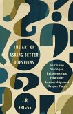 The Art of Asking Better Questions (eBook, ePUB) The Art of Asking Better Questions (eBook, ePUB)