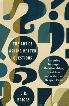 The Art of Asking Better Questions (eBook, ePUB) - Briggs, J. R.