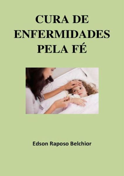Cura De Enfermidades Pela Fé (eBook, PDF) Cura De Enfermidades Pela Fé (eBook, PDF)