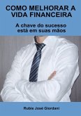 Como Melhorar A Vida Financeira (eBook, PDF) Como Melhorar A Vida Financeira (eBook, PDF)