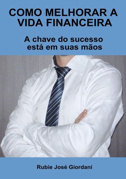 Como Melhorar A Vida Financeira (eBook, PDF) Como Melhorar A Vida Financeira (eBook, PDF)