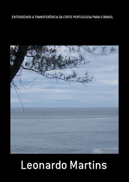 Entendendo A Transferência Da Corte Portuguesa Para O Brasil (eBook, PDF)