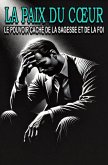 La Paix du Coeur : Le Pouvoir Caché de la Sagesse et de la Foi (eBook, ePUB)