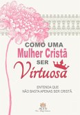 Como Uma Mulher Cristã Ser Virtuosa (eBook, PDF)
