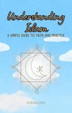 Understanding Islam: A Simple Guide to Faith and Practice (eBook, ePUB)