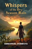 Whispers of the Dry Season Rain (eBook, ePUB) Whispers of the Dry Season Rain (eBook, ePUB)