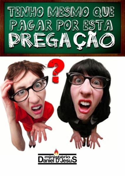 Tenho Mesmo Que Pagar Por Esta Pregação? (eBook, ePUB)