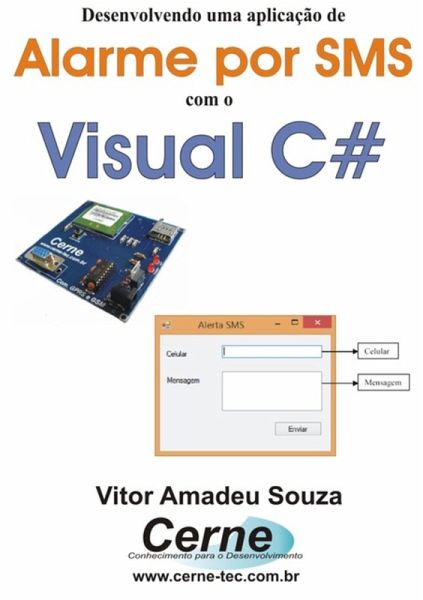 Desenvolvendo Uma Aplicação De Alarme Por Sms Com O Visual C# (eBook, PDF) Desenvolvendo Uma Aplicação De Alarme Por Sms Com O Visual C# (eBook, PDF)