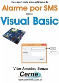 Desenvolvendo Uma Aplicação De Alarme Por Sms Com O Visual Basic (eBook, PDF)