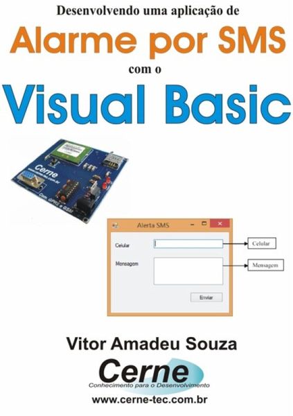 Desenvolvendo Uma Aplicação De Alarme Por Sms Com O Visual Basic (eBook, PDF) Desenvolvendo Uma Aplicação De Alarme Por Sms Com O Visual Basic (eBook, PDF)