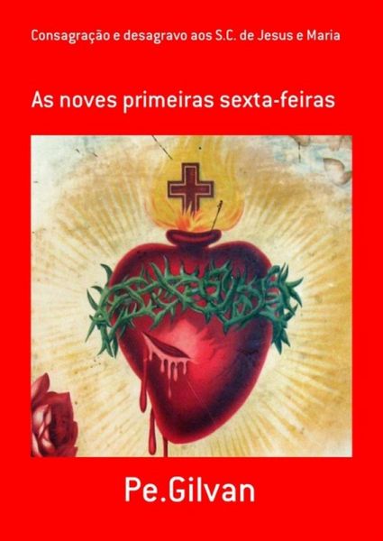 Consagração E Desagravo Aos S.c. De Jesus E Maria (eBook, PDF) Consagração E Desagravo Aos S.c. De Jesus E Maria (eBook, PDF)