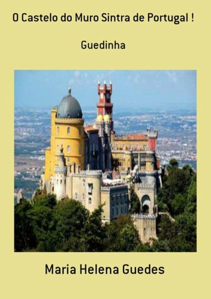 O Castelo Do Muro Sintra De Portugal ! (eBook, PDF) O Castelo Do Muro Sintra De Portugal ! (eBook, PDF)