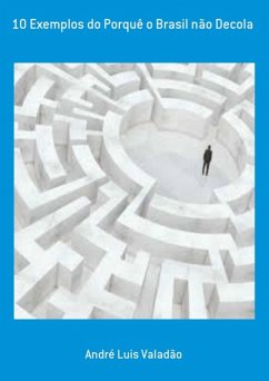 10 Exemplos Do Porquê O Brasil Não Decola (eBook, PDF) - Valadão, André Luis