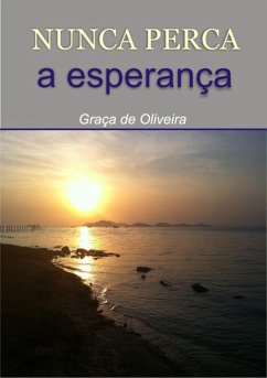 Nunca Perca A Esperança (eBook, PDF) - de Oliveira, Graça